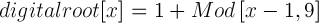 digitalroot[x]=1+Mod\left [ x-1,9 \right ]